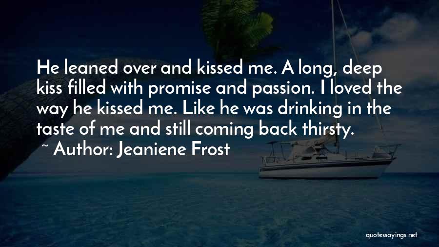 Jeaniene Frost Quotes: He Leaned Over And Kissed Me. A Long, Deep Kiss Filled With Promise And Passion. I Loved The Way He