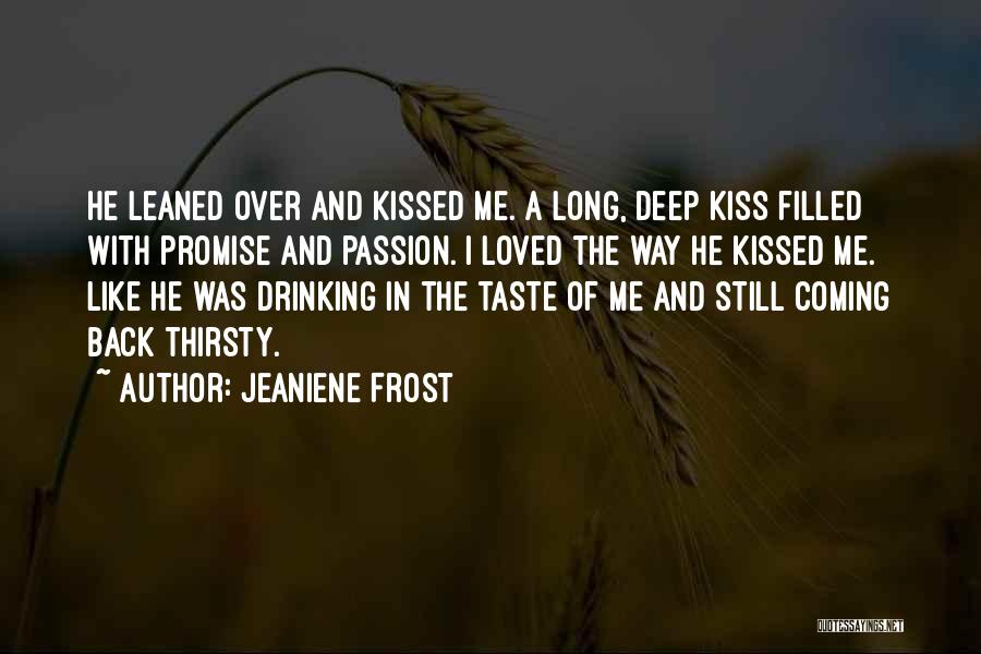 Jeaniene Frost Quotes: He Leaned Over And Kissed Me. A Long, Deep Kiss Filled With Promise And Passion. I Loved The Way He