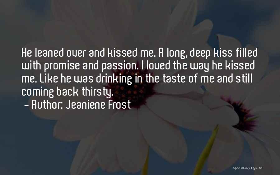 Jeaniene Frost Quotes: He Leaned Over And Kissed Me. A Long, Deep Kiss Filled With Promise And Passion. I Loved The Way He