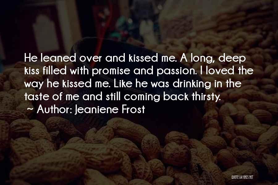 Jeaniene Frost Quotes: He Leaned Over And Kissed Me. A Long, Deep Kiss Filled With Promise And Passion. I Loved The Way He