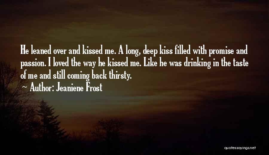 Jeaniene Frost Quotes: He Leaned Over And Kissed Me. A Long, Deep Kiss Filled With Promise And Passion. I Loved The Way He