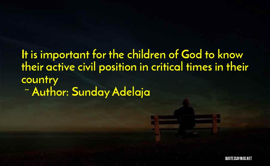 Sunday Adelaja Quotes: It Is Important For The Children Of God To Know Their Active Civil Position In Critical Times In Their Country