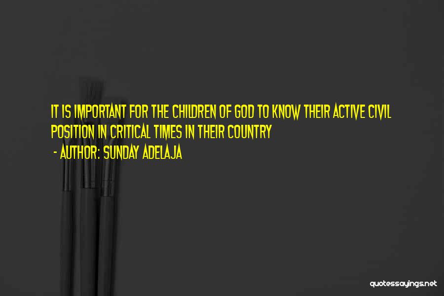 Sunday Adelaja Quotes: It Is Important For The Children Of God To Know Their Active Civil Position In Critical Times In Their Country