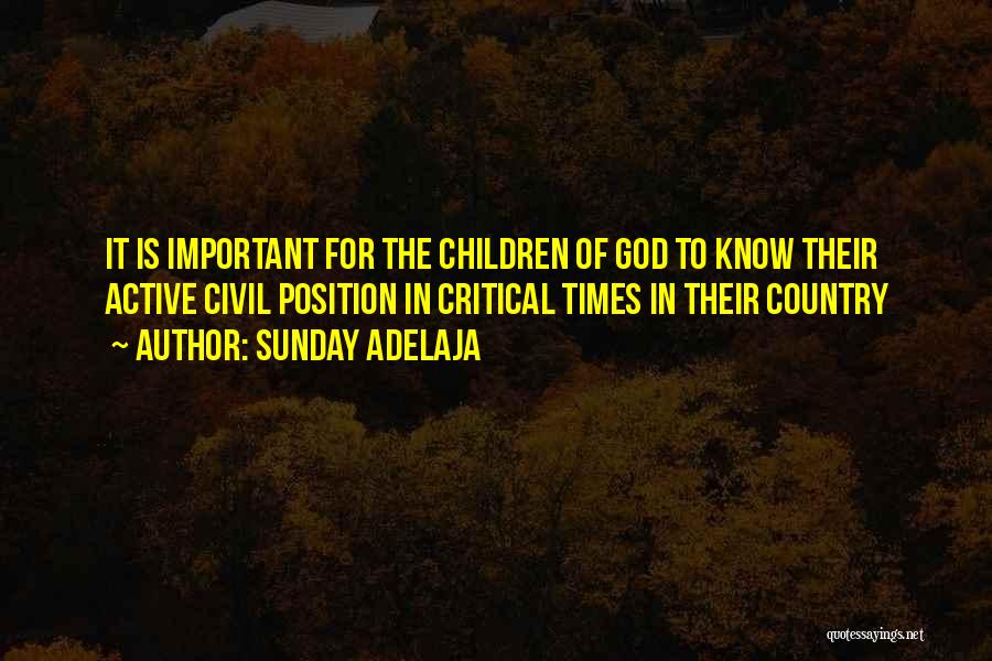 Sunday Adelaja Quotes: It Is Important For The Children Of God To Know Their Active Civil Position In Critical Times In Their Country