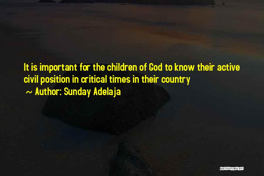 Sunday Adelaja Quotes: It Is Important For The Children Of God To Know Their Active Civil Position In Critical Times In Their Country