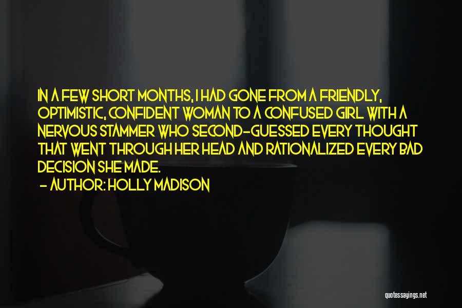 Holly Madison Quotes: In A Few Short Months, I Had Gone From A Friendly, Optimistic, Confident Woman To A Confused Girl With A