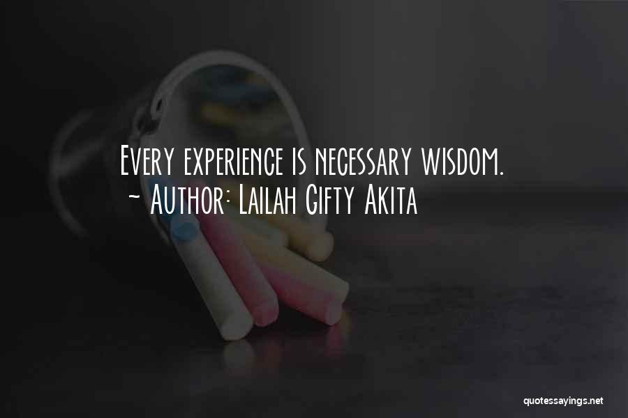 Lailah Gifty Akita Quotes: Every Experience Is Necessary Wisdom.