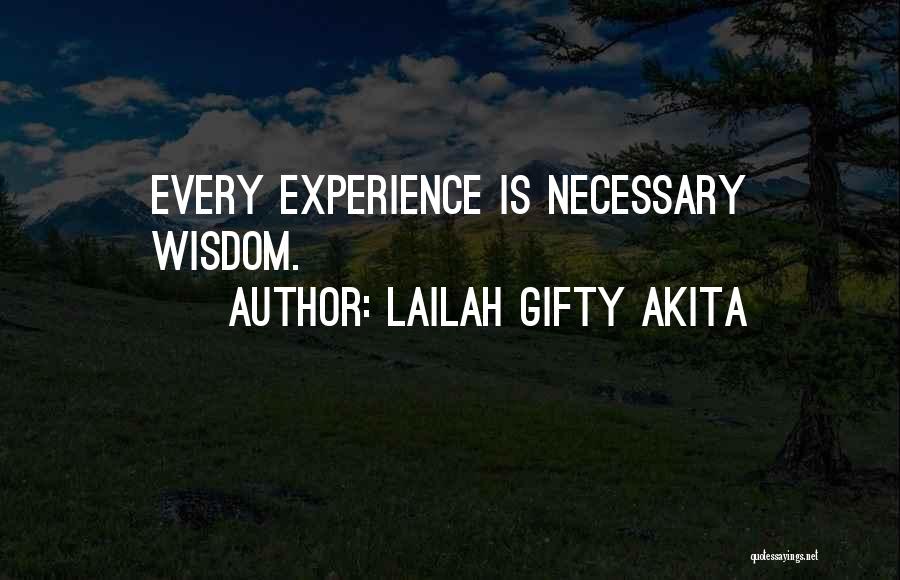 Lailah Gifty Akita Quotes: Every Experience Is Necessary Wisdom.