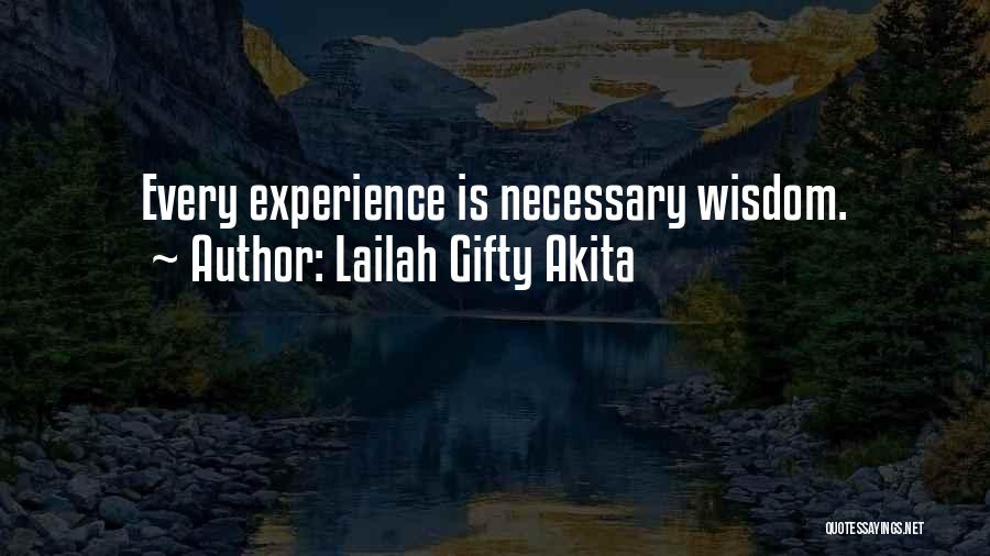 Lailah Gifty Akita Quotes: Every Experience Is Necessary Wisdom.