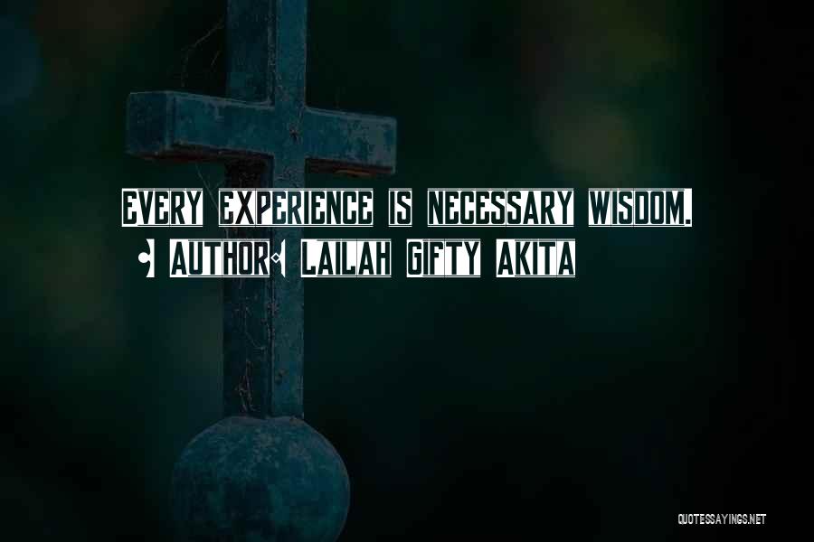Lailah Gifty Akita Quotes: Every Experience Is Necessary Wisdom.