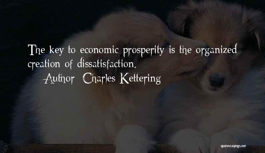 Charles Kettering Quotes: The Key To Economic Prosperity Is The Organized Creation Of Dissatisfaction.