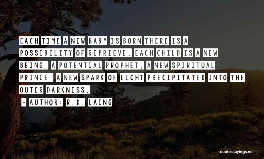 R.D. Laing Quotes: Each Time A New Baby Is Born There Is A Possibility Of Reprieve. Each Child Is A New Being, A