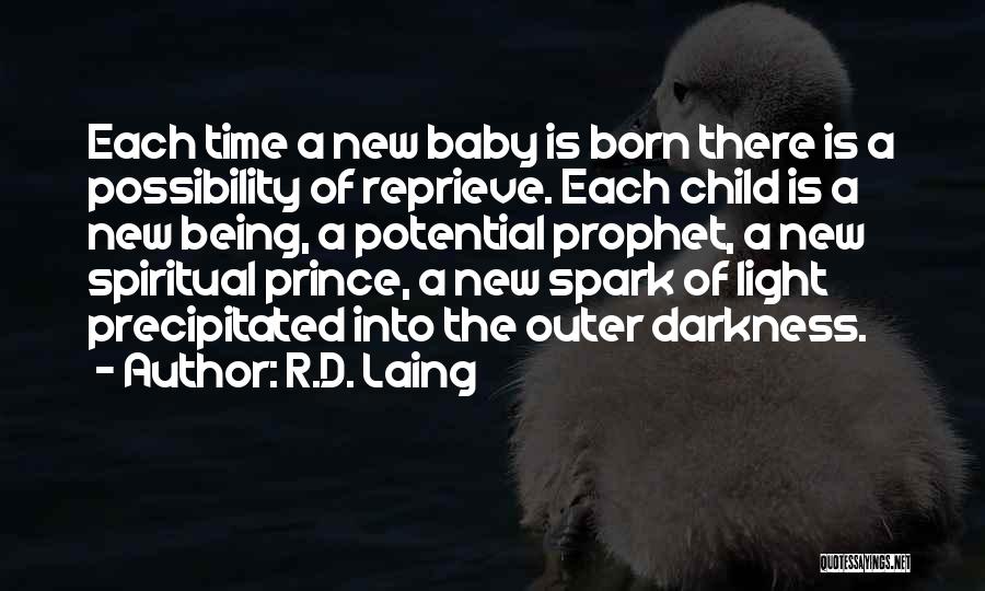 R.D. Laing Quotes: Each Time A New Baby Is Born There Is A Possibility Of Reprieve. Each Child Is A New Being, A
