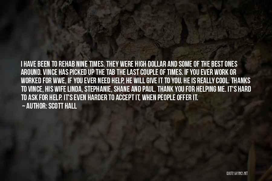 Scott Hall Quotes: I Have Been To Rehab Nine Times. They Were High Dollar And Some Of The Best Ones Around. Vince Has