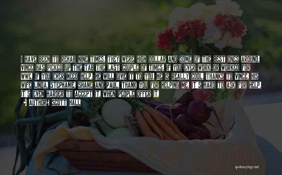 Scott Hall Quotes: I Have Been To Rehab Nine Times. They Were High Dollar And Some Of The Best Ones Around. Vince Has