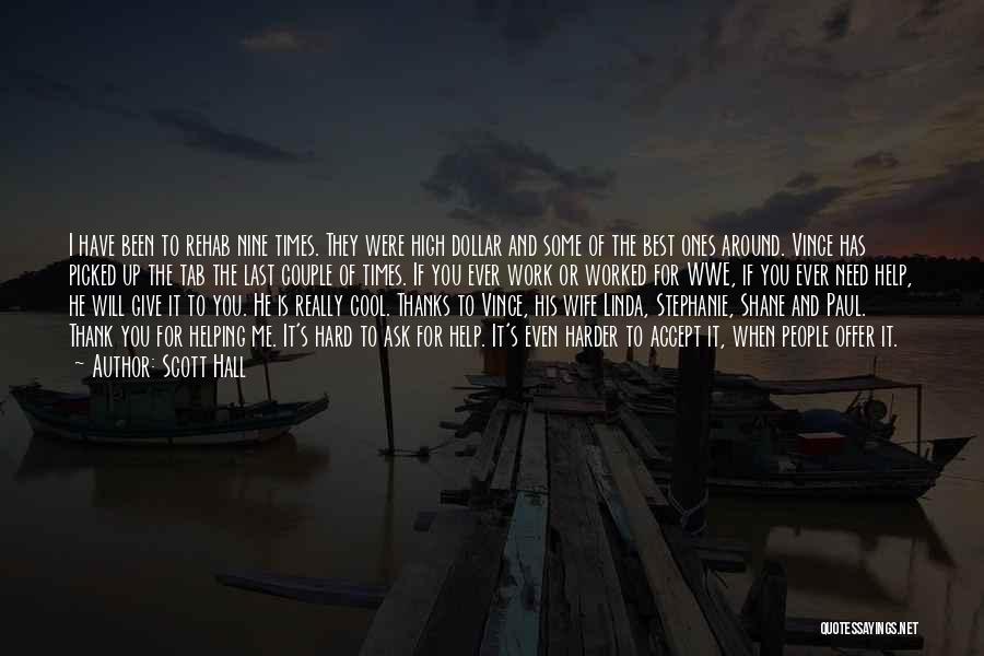 Scott Hall Quotes: I Have Been To Rehab Nine Times. They Were High Dollar And Some Of The Best Ones Around. Vince Has