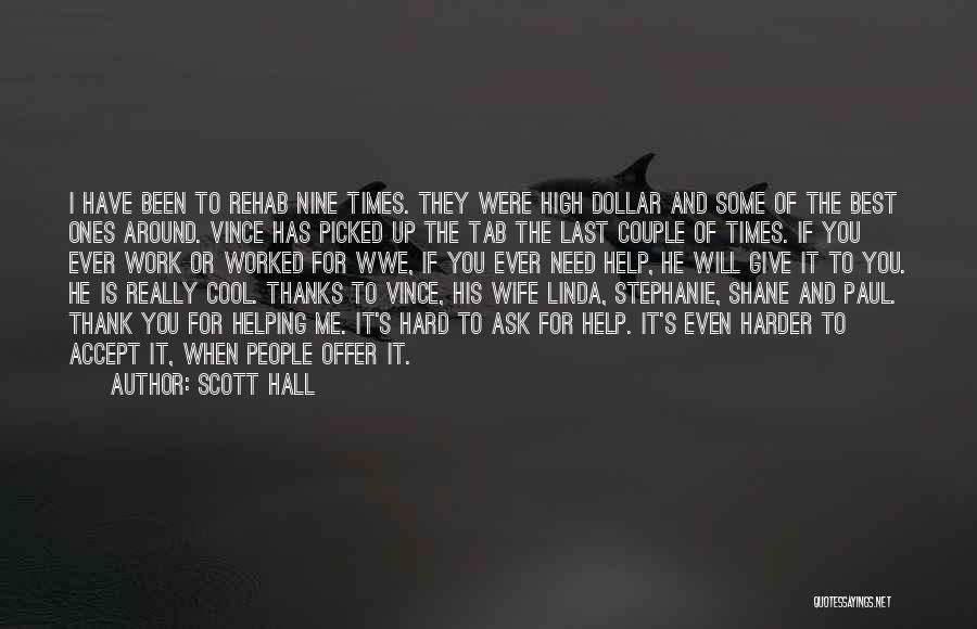 Scott Hall Quotes: I Have Been To Rehab Nine Times. They Were High Dollar And Some Of The Best Ones Around. Vince Has