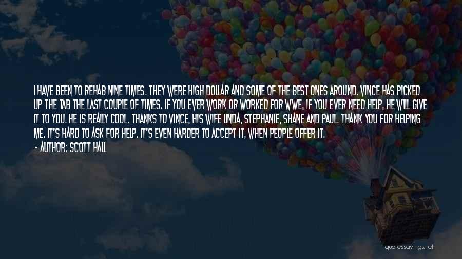 Scott Hall Quotes: I Have Been To Rehab Nine Times. They Were High Dollar And Some Of The Best Ones Around. Vince Has