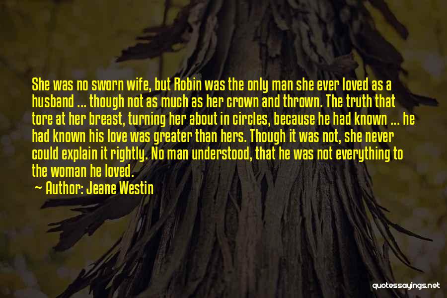 Jeane Westin Quotes: She Was No Sworn Wife, But Robin Was The Only Man She Ever Loved As A Husband ... Though Not