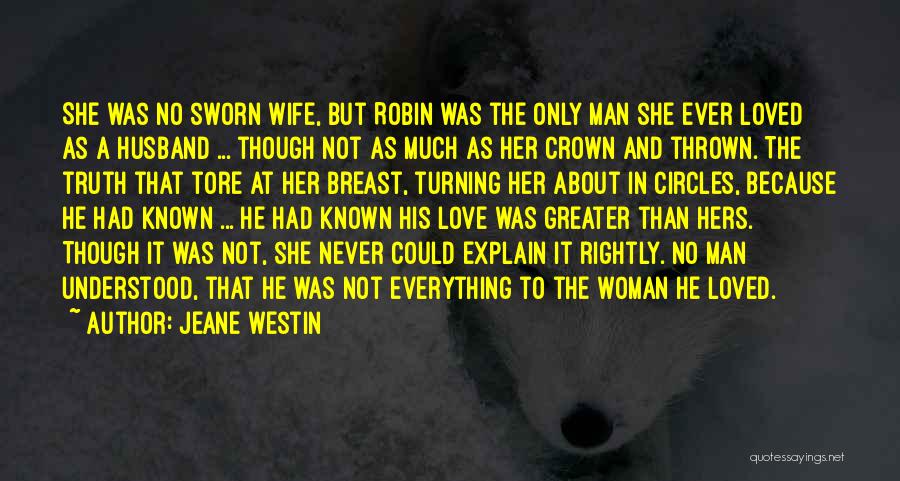 Jeane Westin Quotes: She Was No Sworn Wife, But Robin Was The Only Man She Ever Loved As A Husband ... Though Not
