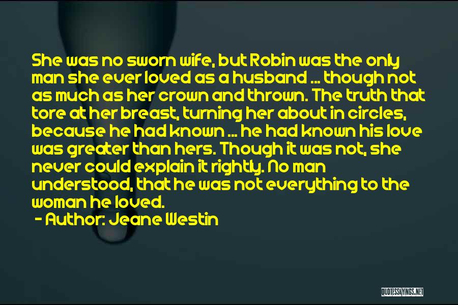 Jeane Westin Quotes: She Was No Sworn Wife, But Robin Was The Only Man She Ever Loved As A Husband ... Though Not