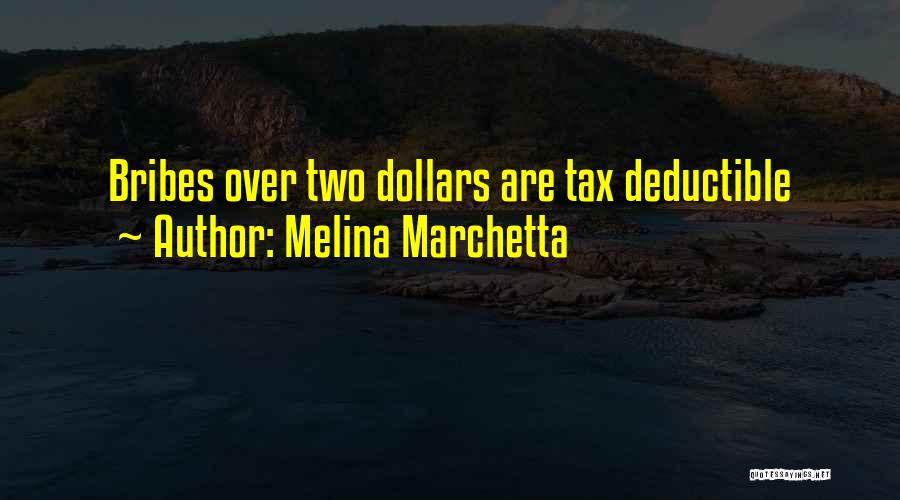 Melina Marchetta Quotes: Bribes Over Two Dollars Are Tax Deductible