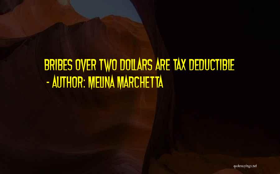 Melina Marchetta Quotes: Bribes Over Two Dollars Are Tax Deductible