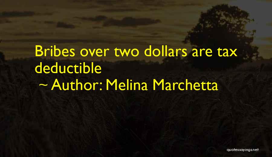 Melina Marchetta Quotes: Bribes Over Two Dollars Are Tax Deductible