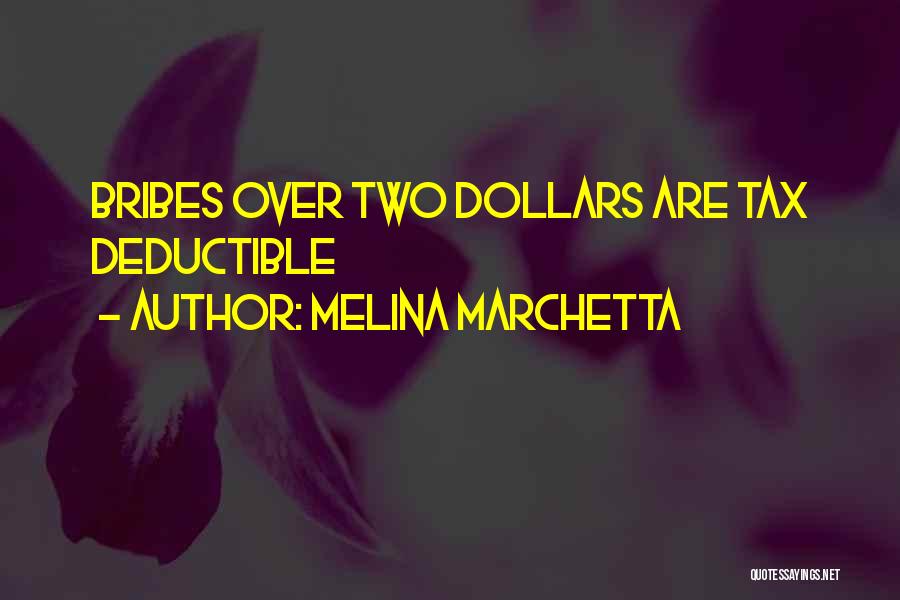 Melina Marchetta Quotes: Bribes Over Two Dollars Are Tax Deductible