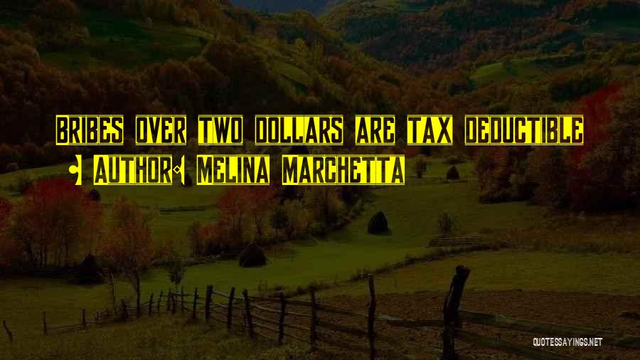 Melina Marchetta Quotes: Bribes Over Two Dollars Are Tax Deductible