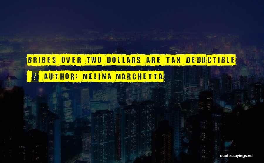 Melina Marchetta Quotes: Bribes Over Two Dollars Are Tax Deductible