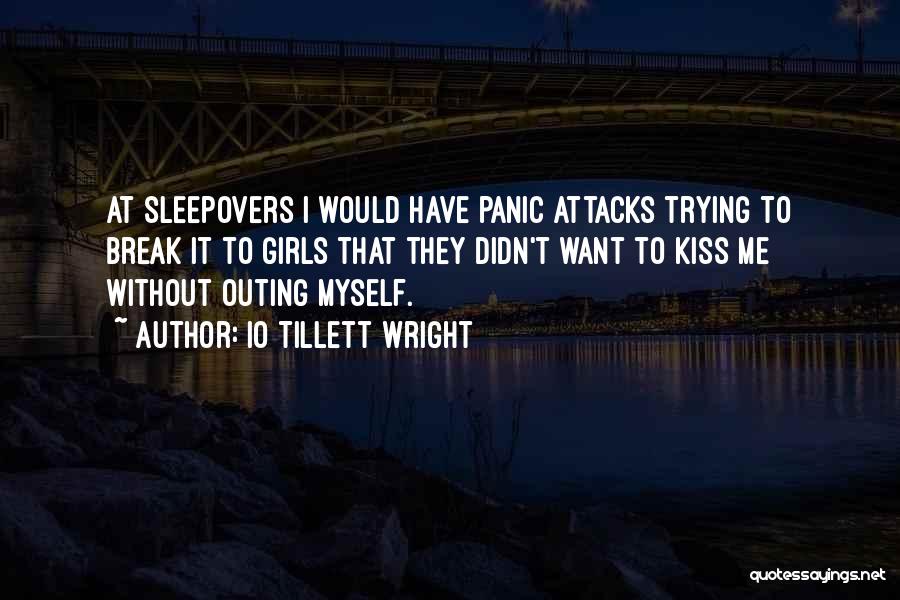 IO Tillett Wright Quotes: At Sleepovers I Would Have Panic Attacks Trying To Break It To Girls That They Didn't Want To Kiss Me
