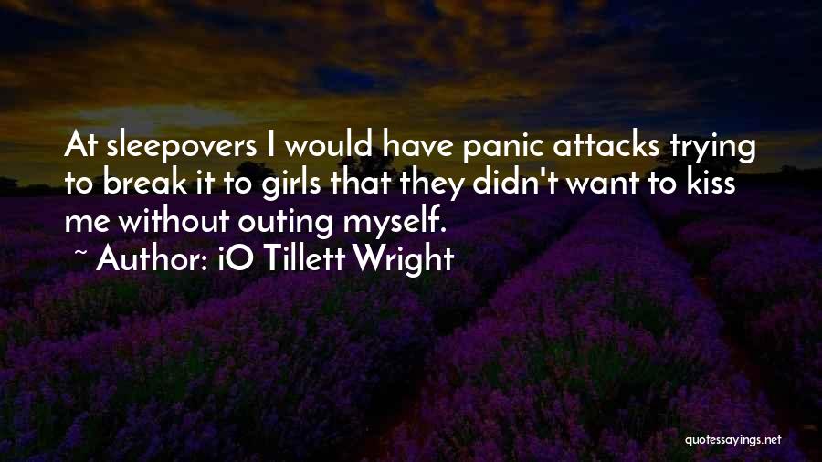 IO Tillett Wright Quotes: At Sleepovers I Would Have Panic Attacks Trying To Break It To Girls That They Didn't Want To Kiss Me