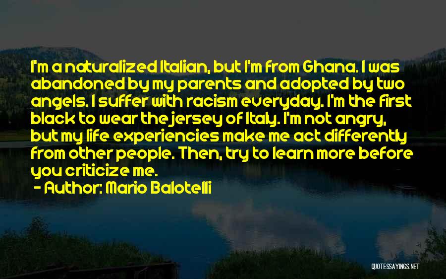 Mario Balotelli Quotes: I'm A Naturalized Italian, But I'm From Ghana. I Was Abandoned By My Parents And Adopted By Two Angels. I