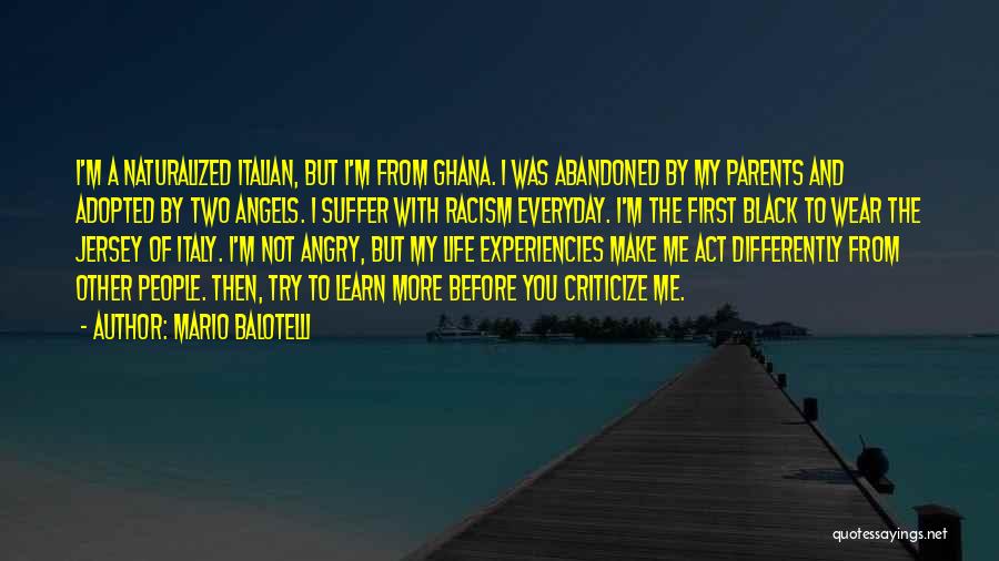 Mario Balotelli Quotes: I'm A Naturalized Italian, But I'm From Ghana. I Was Abandoned By My Parents And Adopted By Two Angels. I