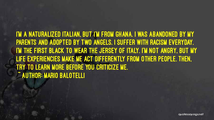 Mario Balotelli Quotes: I'm A Naturalized Italian, But I'm From Ghana. I Was Abandoned By My Parents And Adopted By Two Angels. I