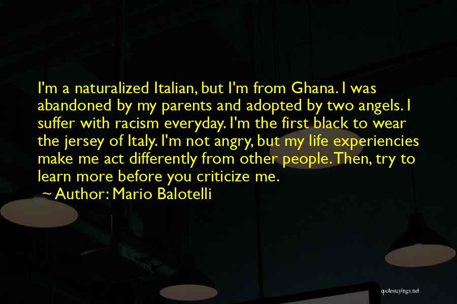 Mario Balotelli Quotes: I'm A Naturalized Italian, But I'm From Ghana. I Was Abandoned By My Parents And Adopted By Two Angels. I