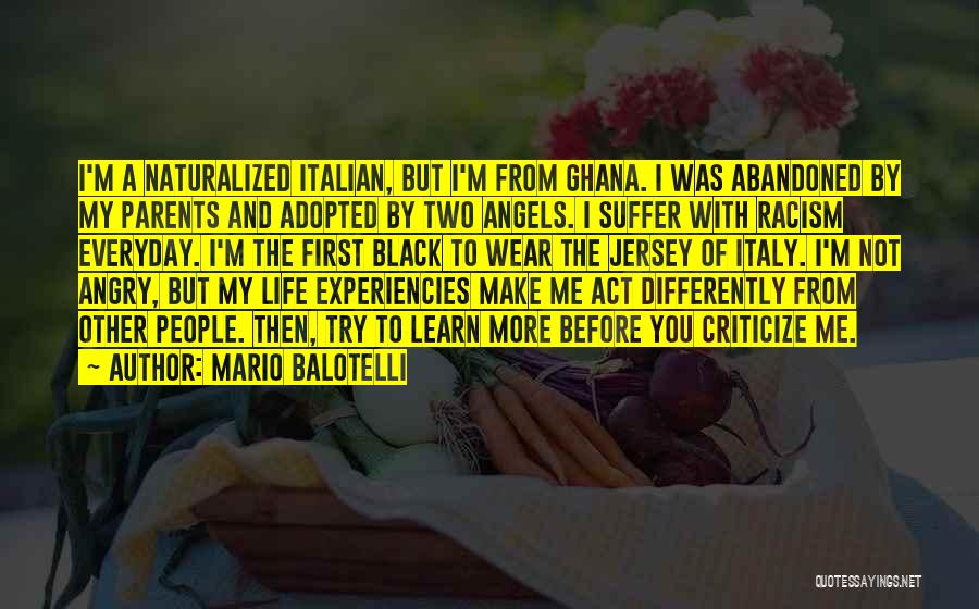 Mario Balotelli Quotes: I'm A Naturalized Italian, But I'm From Ghana. I Was Abandoned By My Parents And Adopted By Two Angels. I