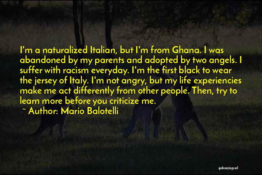 Mario Balotelli Quotes: I'm A Naturalized Italian, But I'm From Ghana. I Was Abandoned By My Parents And Adopted By Two Angels. I