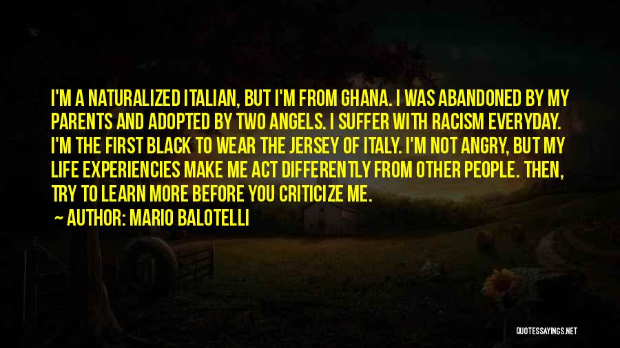 Mario Balotelli Quotes: I'm A Naturalized Italian, But I'm From Ghana. I Was Abandoned By My Parents And Adopted By Two Angels. I