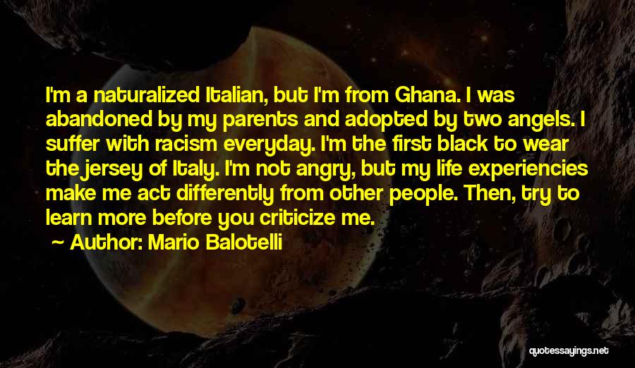 Mario Balotelli Quotes: I'm A Naturalized Italian, But I'm From Ghana. I Was Abandoned By My Parents And Adopted By Two Angels. I