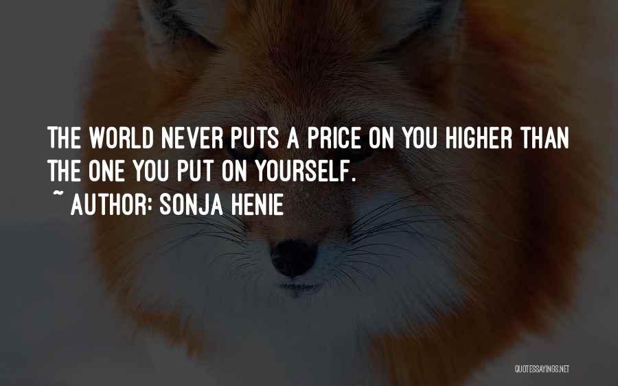 Sonja Henie Quotes: The World Never Puts A Price On You Higher Than The One You Put On Yourself.
