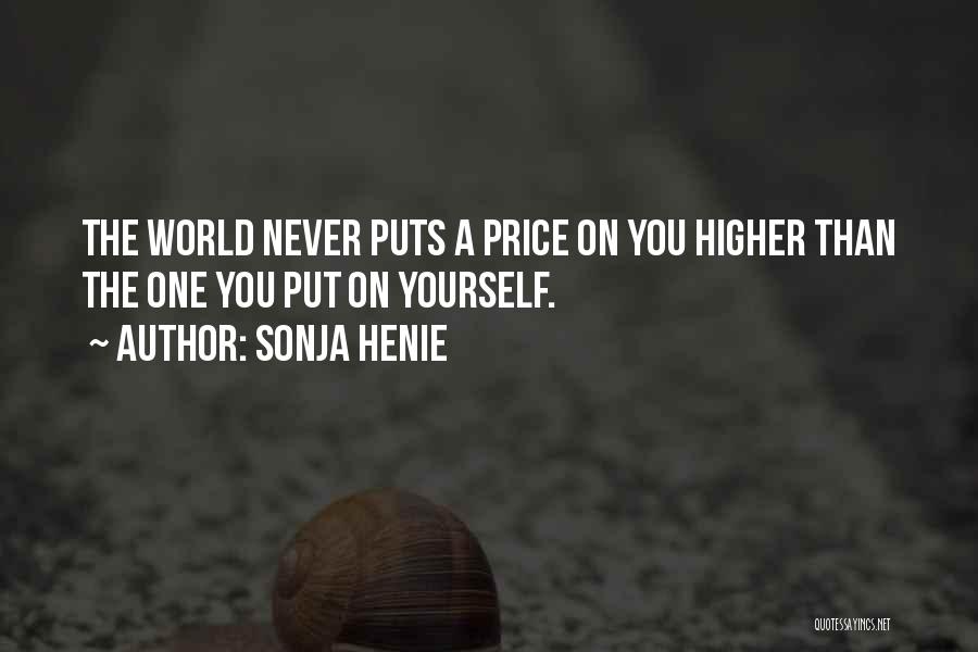 Sonja Henie Quotes: The World Never Puts A Price On You Higher Than The One You Put On Yourself.