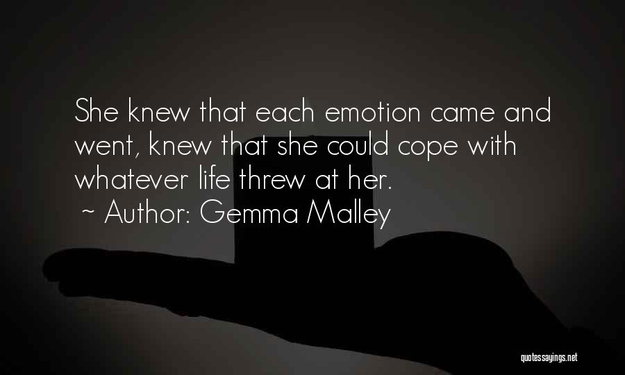 Gemma Malley Quotes: She Knew That Each Emotion Came And Went, Knew That She Could Cope With Whatever Life Threw At Her.