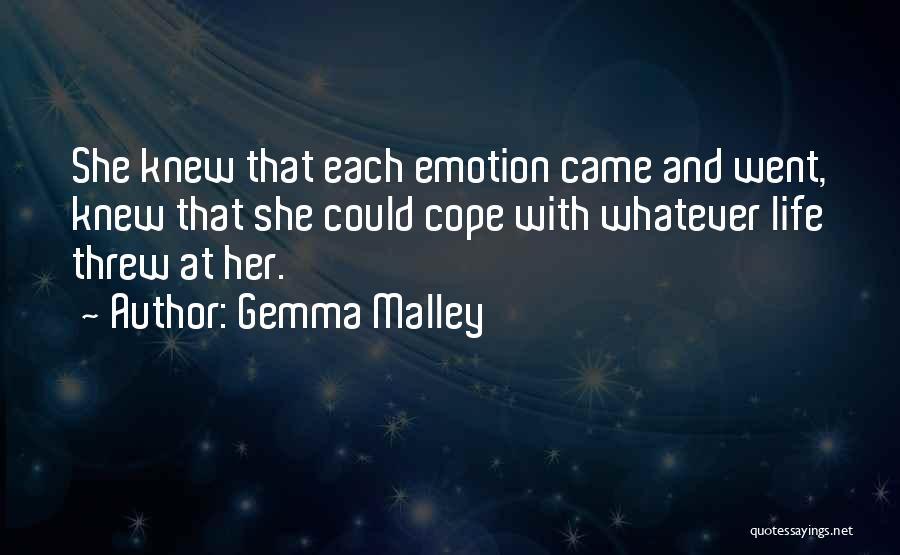 Gemma Malley Quotes: She Knew That Each Emotion Came And Went, Knew That She Could Cope With Whatever Life Threw At Her.