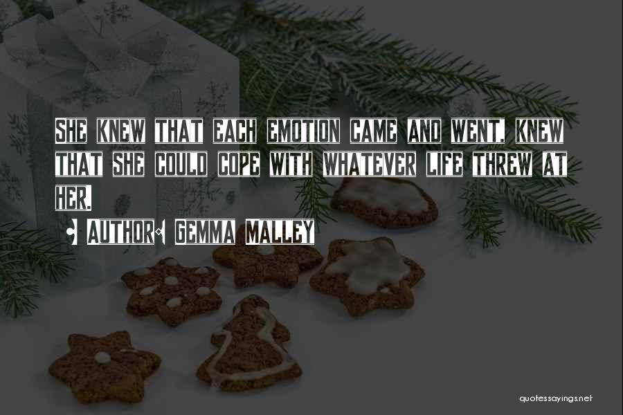 Gemma Malley Quotes: She Knew That Each Emotion Came And Went, Knew That She Could Cope With Whatever Life Threw At Her.