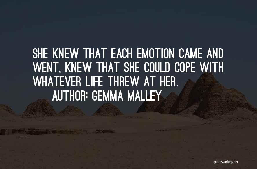 Gemma Malley Quotes: She Knew That Each Emotion Came And Went, Knew That She Could Cope With Whatever Life Threw At Her.