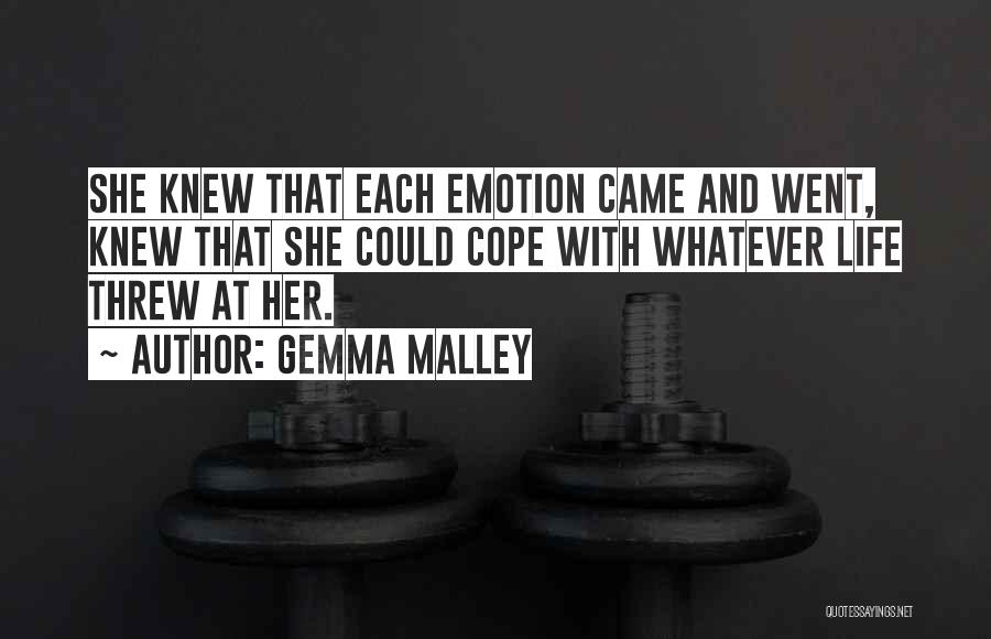 Gemma Malley Quotes: She Knew That Each Emotion Came And Went, Knew That She Could Cope With Whatever Life Threw At Her.