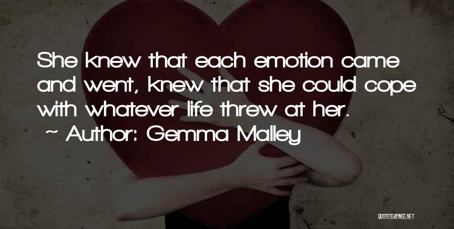 Gemma Malley Quotes: She Knew That Each Emotion Came And Went, Knew That She Could Cope With Whatever Life Threw At Her.