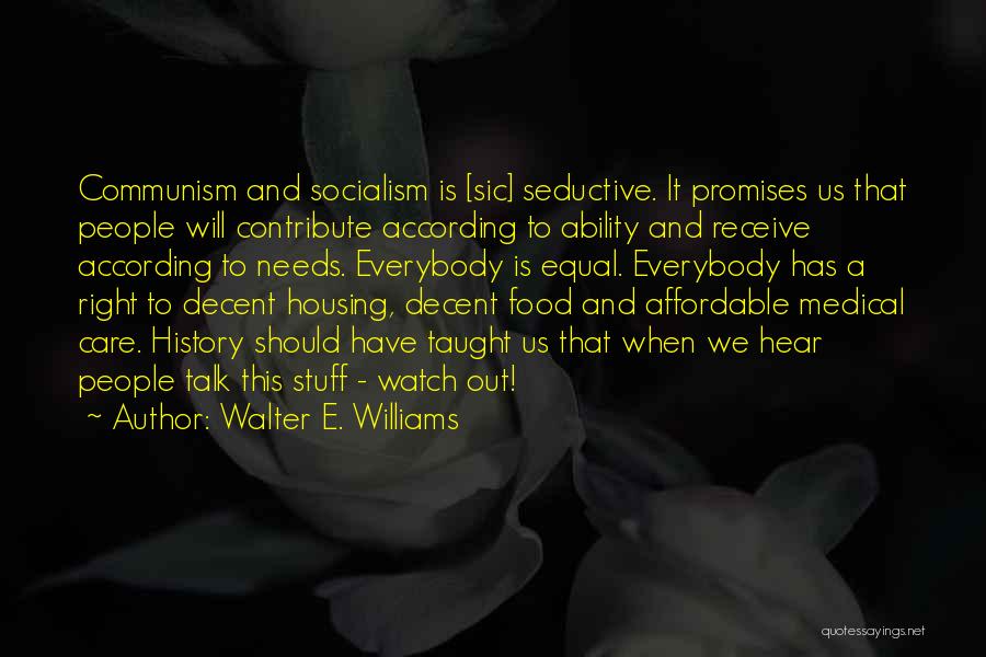 Walter E. Williams Quotes: Communism And Socialism Is [sic] Seductive. It Promises Us That People Will Contribute According To Ability And Receive According To